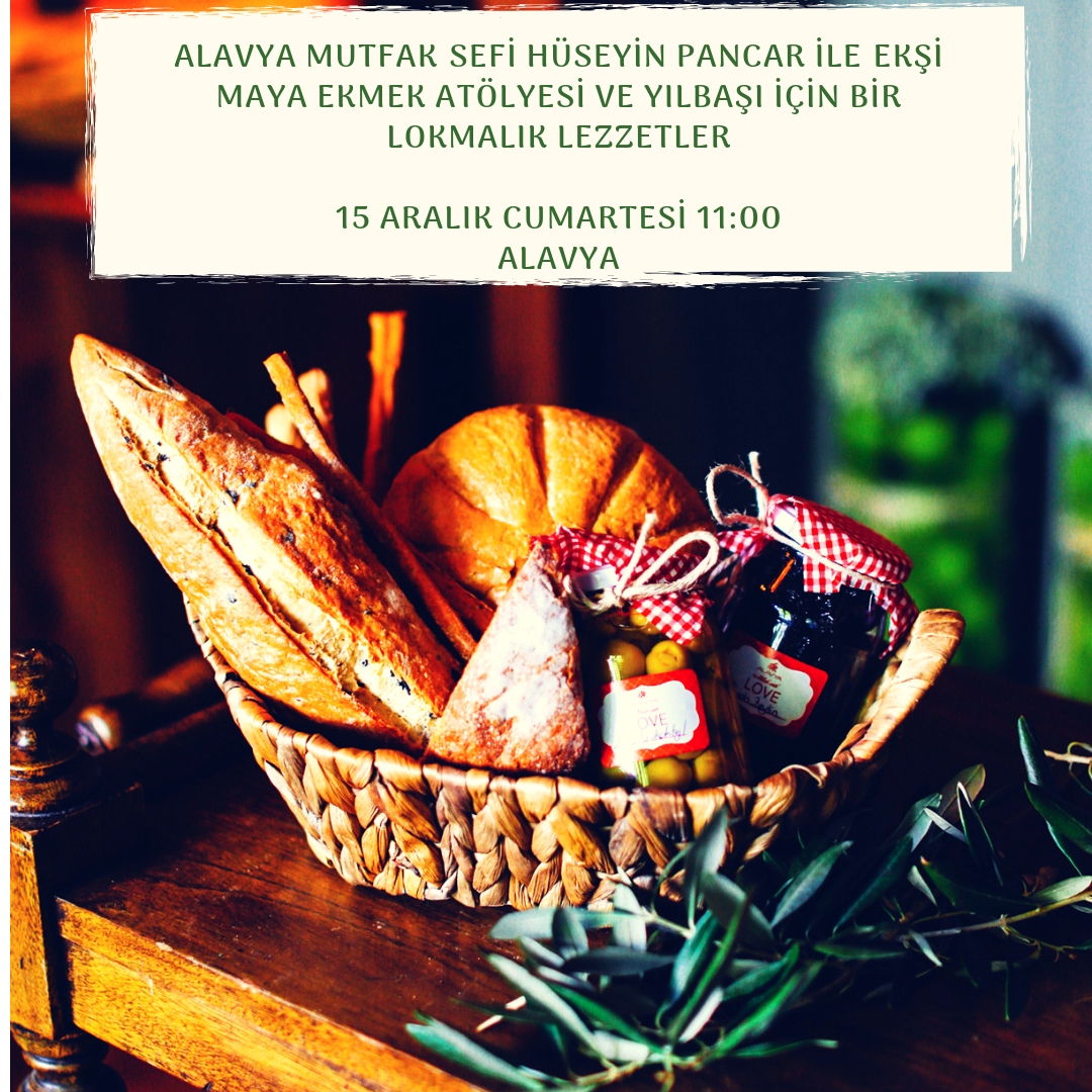 Alavya Mutfak Şefi Hüseyin Pancar ile Ekşi Maya Ekmek Atölyesi ve Yeni Yılda Bir Lokmalık Lezzetler